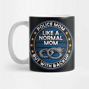 Police Mom Like a Normal Mom But With Backup Mug